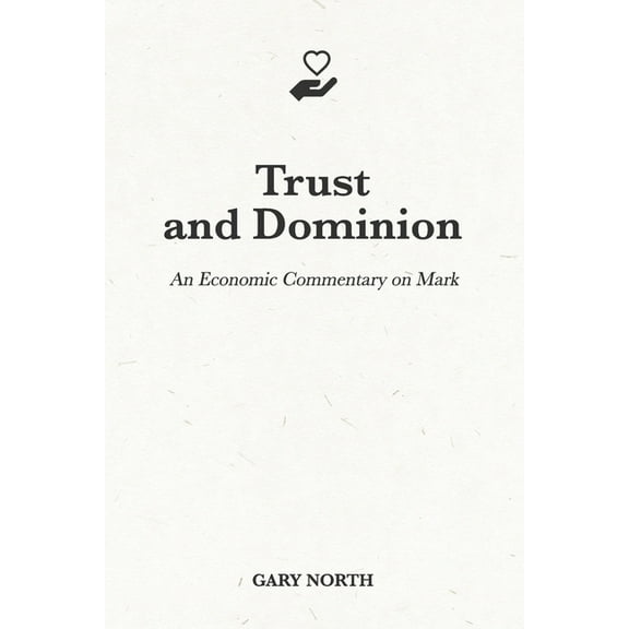 An Economic Commentary on the Bible: Trust and Dominion: An Economic Commentary on Mark (Paperback)