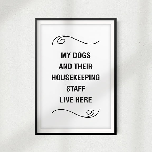 Designs ByLITA My Dogs And Their Housekeeping Staff Live Here 5x7" Print Décor, Pet Wall Art