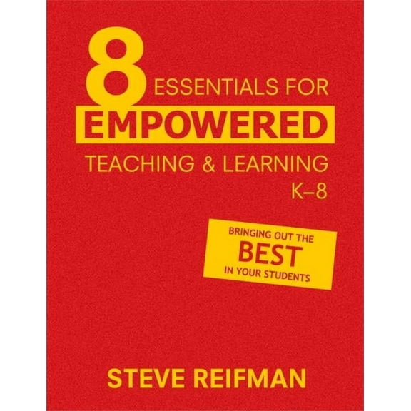 Eight Essentials for Empowered Teaching and Learning, K-8: Bringing Out the Best in Your Students, (Hardcover)