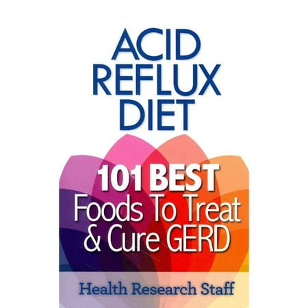 Acid Reflux Diet: 101 Best Foods to Treat &amp; Cure GERD - Walmart.com