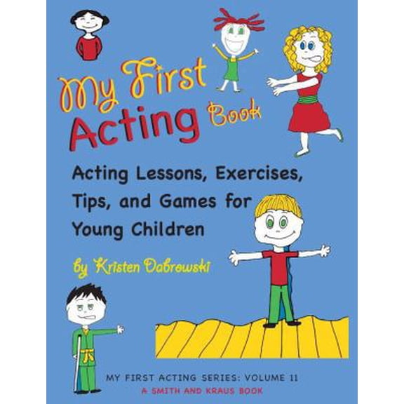 Pre-Owned My First Acting Book: Acting Lessons, Exercises, Tips, and Games for Young Children (Paperback) 1575256053 9781575256054