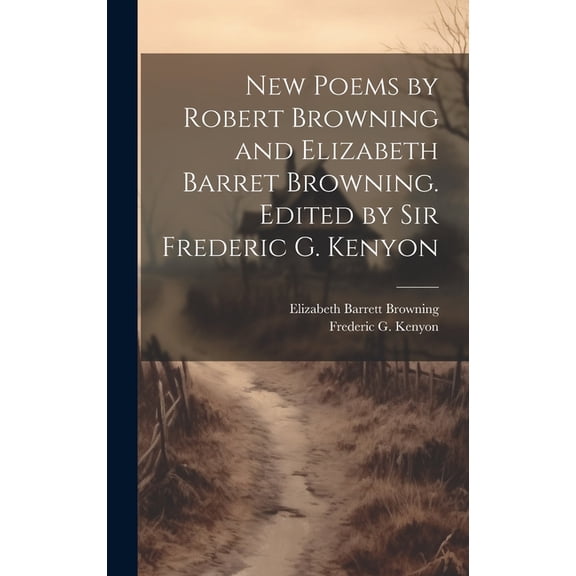 New Poems by Robert Browning and Elizabeth Barret Browning. Edited by Sir Frederic G. Kenyon (Hardcover)