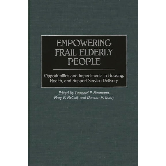Empowering Frail Elderly People: Opportunities and Impediments in Housing, Health, and Support Service Delivery, (Hardcover)