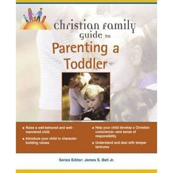 Christian Family Guide To...: The Christian Family Guide to Parenting a Toddler (Paperback)