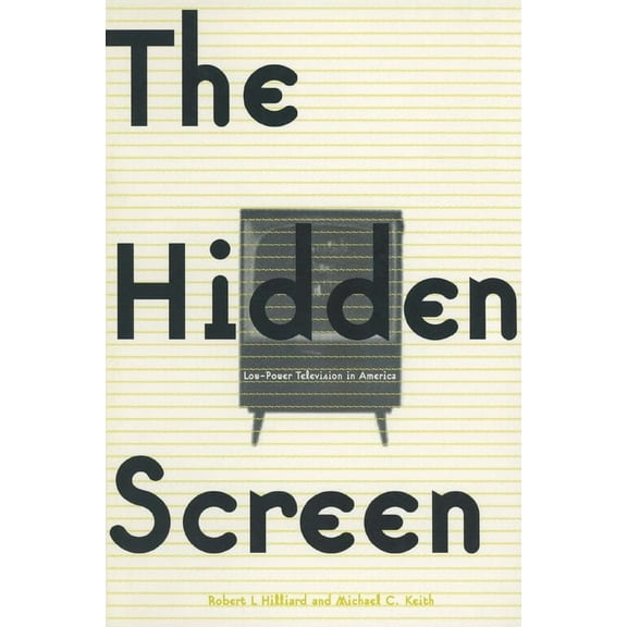 The Hidden Screen: Low Power Television in America, (Paperback)