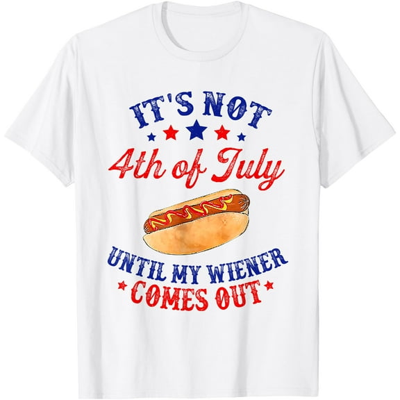 It's Not 4th of July Until My Wiener Comes Out T-Shirt , White