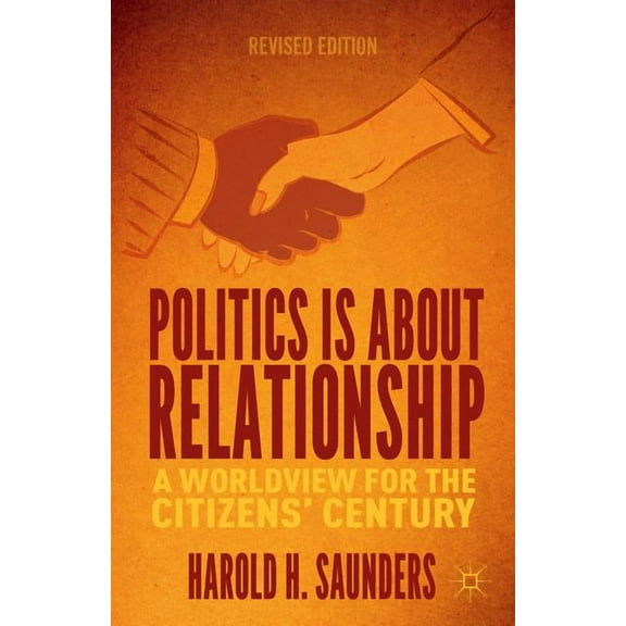 Politics Is about Relationship: A Blueprint for the Citizens' Century, (Paperback)