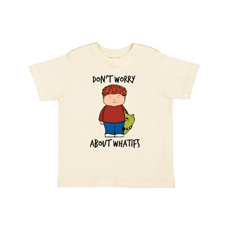 

Inktastic Don t Worry About Whatifs Gift Toddler Boy or Toddler Girl T-Shirt