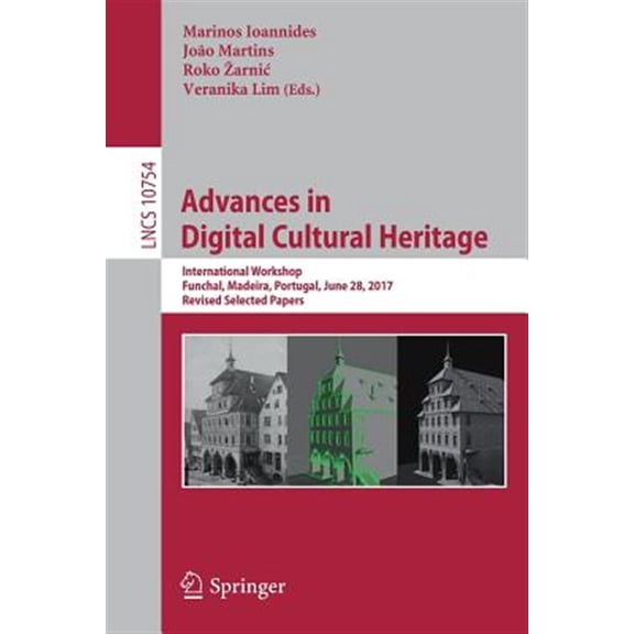 Pre-Owned Advances in Digital Cultural Heritage: International Workshop, Funchal, Madeira, Portugal, June 28, 2017, Revised Selected Papers (Paperback)
