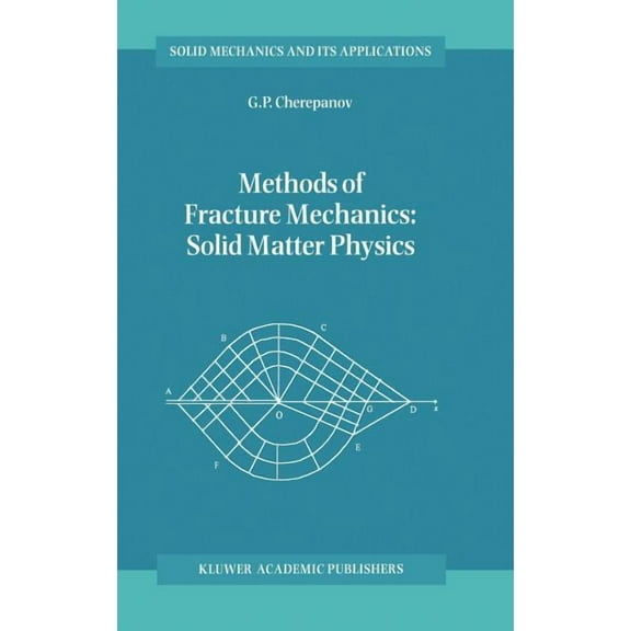 Solid Mechanics and Its Applications Methods of Fracture Mechanics: Solid Matter Physics, Book 51, (Hardcover)