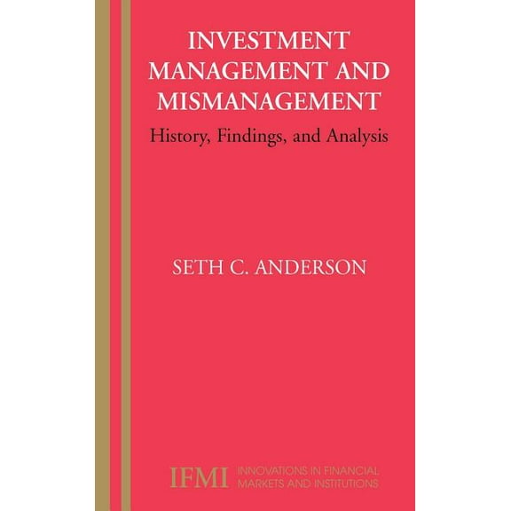 Innovations in Financial Markets and Ins Investment Management and Mismanagement: History, Findings, and Analysis, Book 17, (Hardcover)