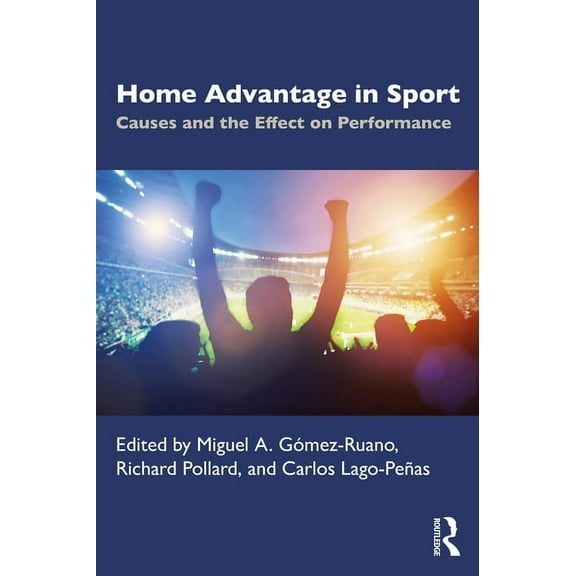 Home Advantage in Sport: Causes and the Effect on Performance, (Paperback)