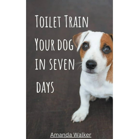 Toilet Train Your Dog In Seven Days, (Paperback)