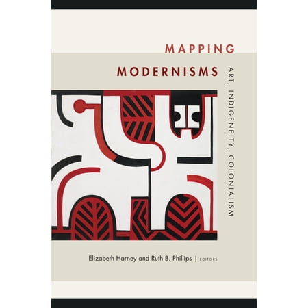 Objects/Histories Mapping Modernisms: Art Indigeneity Colonialism (Hardcover)