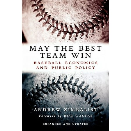 May the Best Team Win : Baseball Economics and Public (Best Fantasy Baseball Money Leagues)