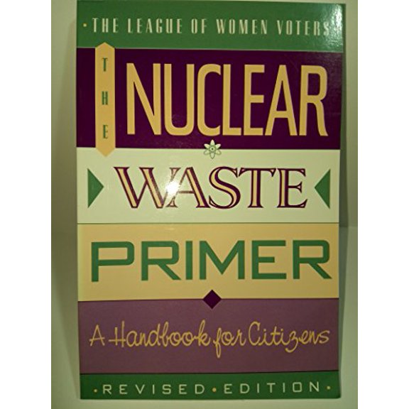 Pre-Owned The Nuclear Waste Primer: A Citizen's Guide, Revised Ed. (Paperback) 1558212264 9781558212268