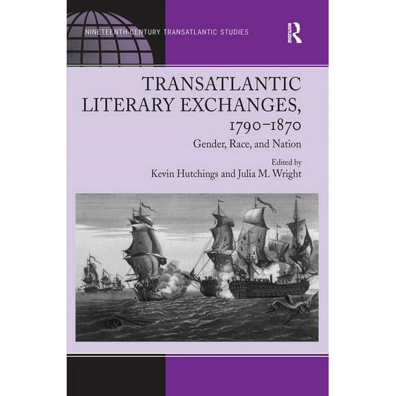 Transatlantic Literary Exchanges, 1790-1870: Gender, Race, and Nation, (Hardcover)