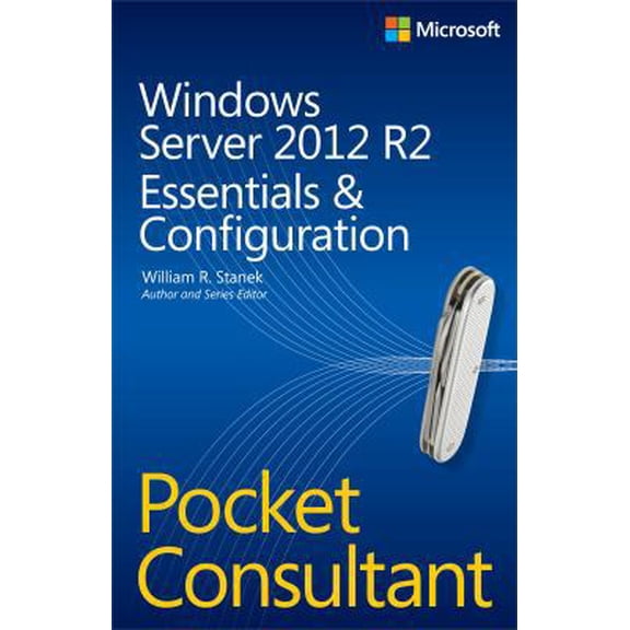 Pre-Owned Windows Server 2012 R2 Pocket Consultant: Essentials & Configuration (Paperback) 0735682577 9780735682573
