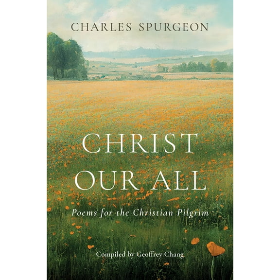 Christ Our All: Poems for the Christian Pilgrim, (Paperback)