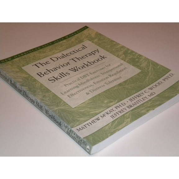 Pre-Owned The Dialectical Behavior Therapy Skills Workbook : Practical DBT Exercises for Learning Mindfulness, Interpersonal Effectiveness, Emotion Regulation, and Distress Tolerance (Paperback)