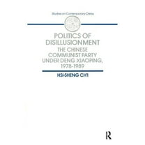 Studies on Contemporary China Politics of Disillusionment: Chinese Communist Party Under Deng Xiaoping, 1978-89, (Paperback)