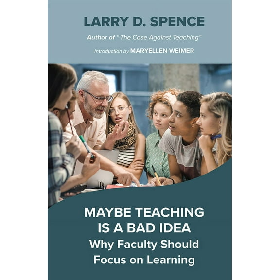 Maybe Teaching is a Bad Idea: Why Faculty Should Focus on Learning, (Paperback)