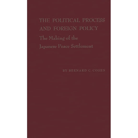 The Political Process and Foreign Policy: The Making of the Japanese Peace Settlement, (Hardcover)