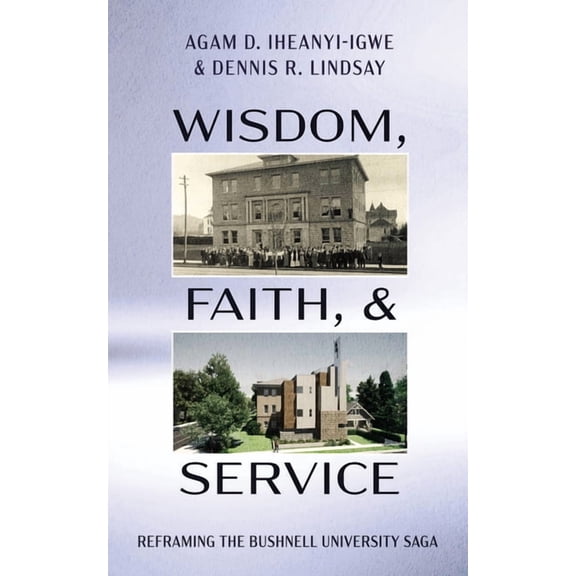 Wisdom, Faith, and Service: Reframing the Bushnell University Saga, (Paperback)
