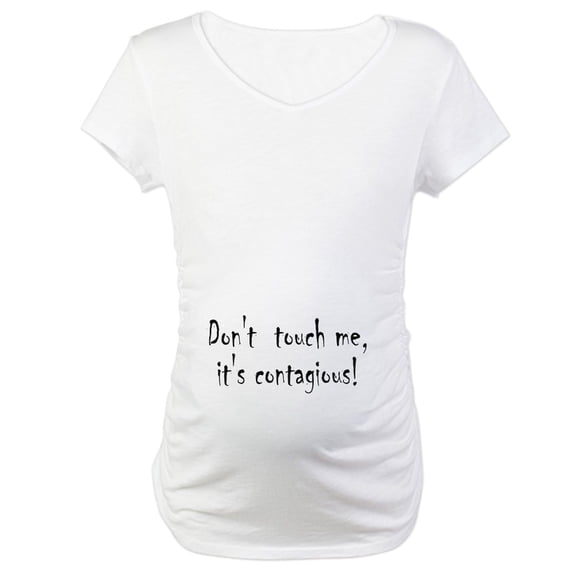 CafePress - Don't Touch, It's Contagious Maternity Tee Belly - Cotton Maternity T-shirt, Cute & Funny Pregnancy Tee
