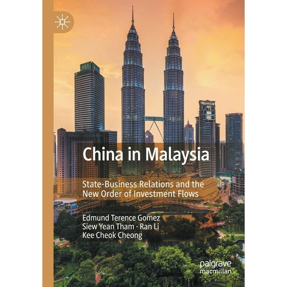 China in Malaysia: State-Business Relations and the New Order of Investment Flows, (Paperback)