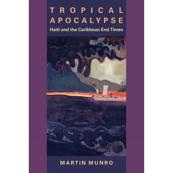 New World Studies Tropical Apocalypse: Haiti and the Caribbean End Times, (Paperback)