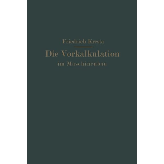 Die Vorkalkulation Im Maschinen- Und Elektromotorenbau Nach Neuzeitlich-Wissenschaftlichen Grundlagen: Ein Hilfsbuch Für, (Paperback)