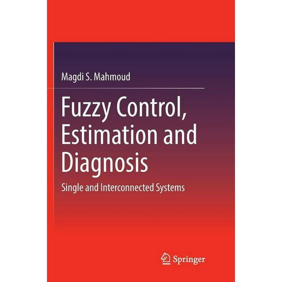 Fuzzy Control, Estimation and Diagnosis: Single and Interconnected Systems, (Paperback)