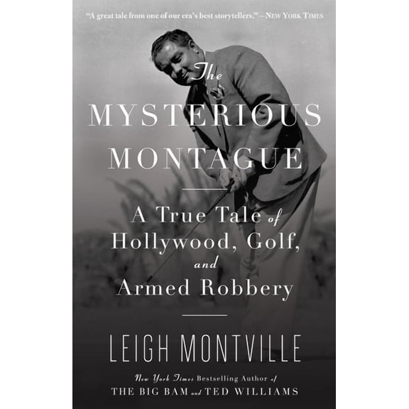 The Mysterious Montague: A True Tale of Hollywood, Golf, and Armed Robbery, (Paperback)