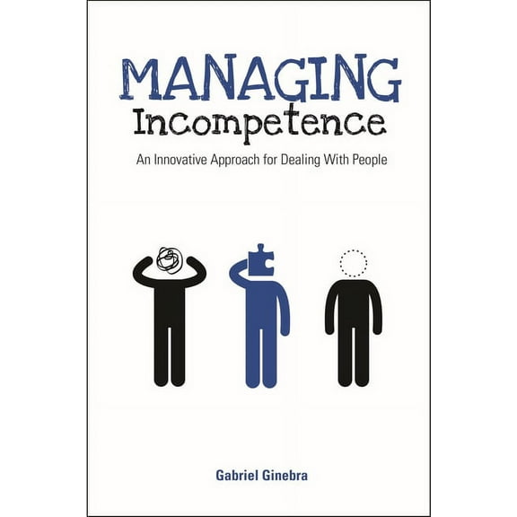 Managing Incompetence: An Innovative Approach for Dealing with People, (Paperback)