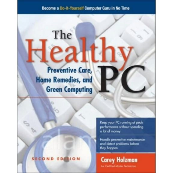 The Healthy Pc: Preventive Care, Home Remedies, and Green Computing, 2nd Edition, (Paperback)
