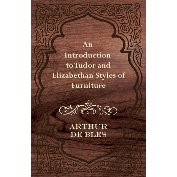 An Introduction to Tudor and Elizabethan Styles of Furniture, (Paperback)