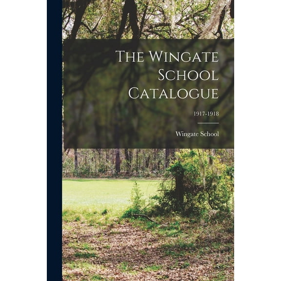 The Wingate School Catalogue; 1917-1918 (Paperback)