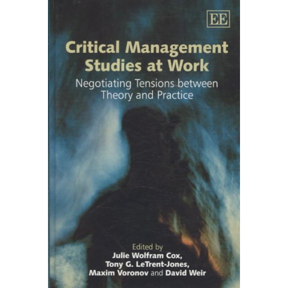 Critical Management Studies At Work : Negotiating Tensions Between Theory and Practice