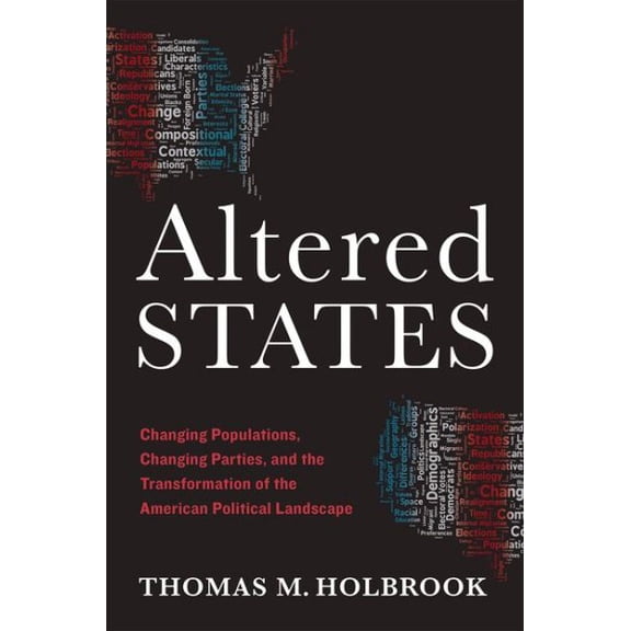 Pre-Owned Altered States : Changing Populations, Changing Parties, and the Transformation of the American Political Landscape (Hardcover)