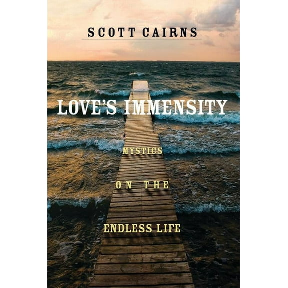 Love's Immensity: Mystics on the Endless Life, (Paperback)