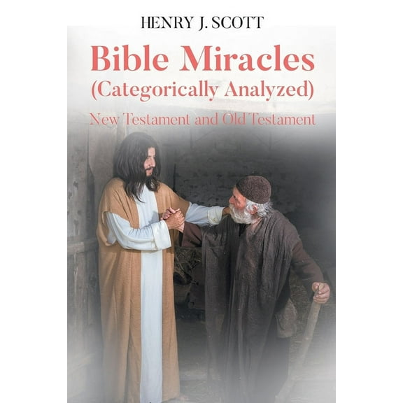 Bible Miracles (Categorically Analyzed): New Testament and Old Testament, (Paperback)