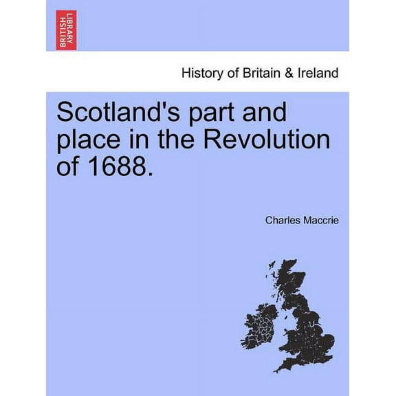 Scotland's Part and Place in the Revolution of 1688., (Paperback)