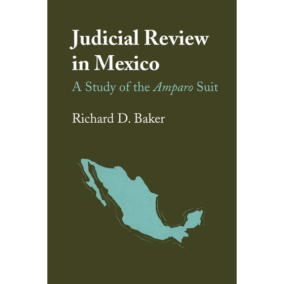 Llilas Latin American Monograph Judicial Review in Mexico: A Study of the Amparo Suit, Book 22, (Paperback)