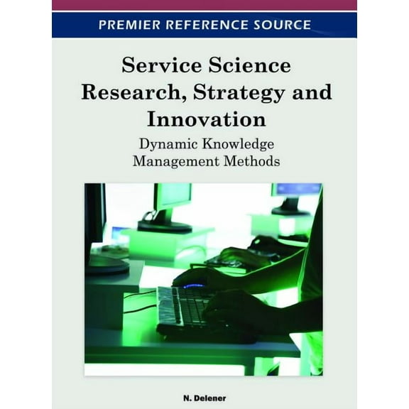 Service Science Research, Strategy and Innovation: Dynamic Knowledge Management Methods, (Hardcover)