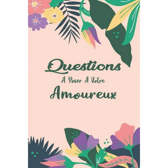 Questions à Poser à Votre Amoureux: 96 Questions à Poser-Carnet Idée Cadeau Original pour Couple Adulte -Cadeau original Saint valentin, Noël, Mariage ou Anniversaire-Une question par jour- (Paperback