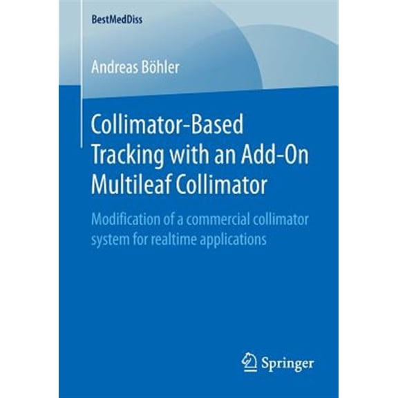 Pre-Owned Bestmeddiss: Collimator-Based Tracking with an Add-On Multileaf Collimator: Modification of a Commercial Collimator System for Realtime Applications (Paperback)
