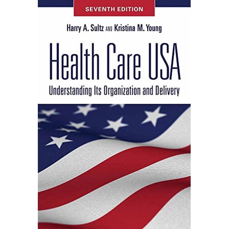 Pre-Owned Health Care USA: Understanding Its Organization and Delivery, Seventh Edition (Paperback) 0763784583 9780763784584