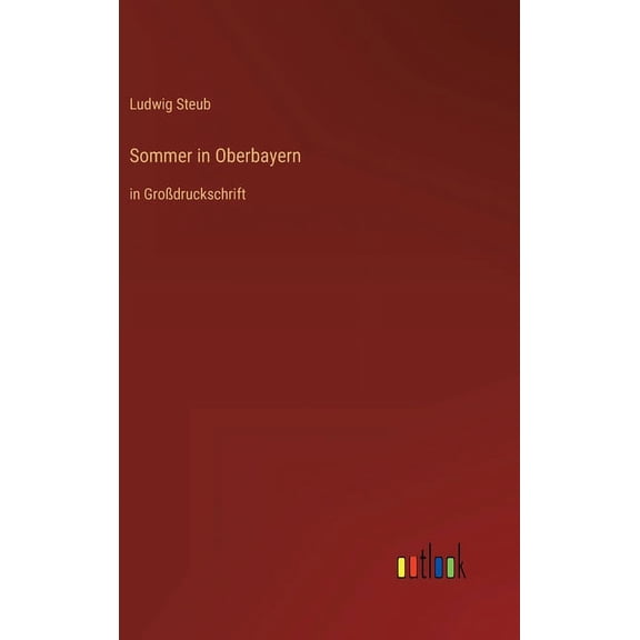 Sommer in Oberbayern: in Großdruckschrift (Hardcover)