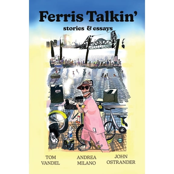 Ferris Talkin': History, Art, and Folly on the Willamette River in Portland, (Paperback)